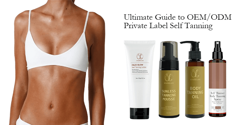 Ultimate Guide to OEM/ODM Private Label Self Tanning