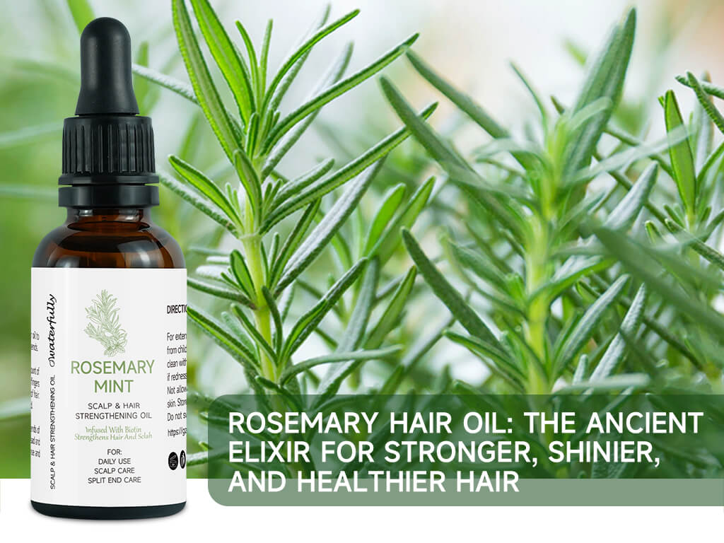 Rosemary Hair Oil: The Ancient Elixir for Stronger, Shinier, and Healthier Hair