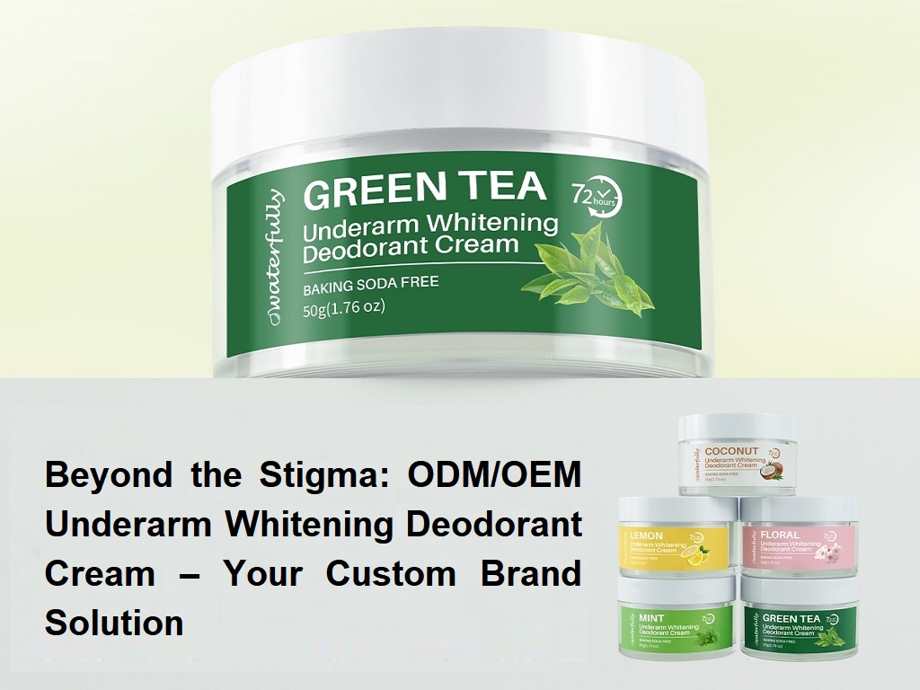 Beyond the Stigma: ODM/OEM Underarm Whitening Deodorant Cream – Your Custom Brand Solution
