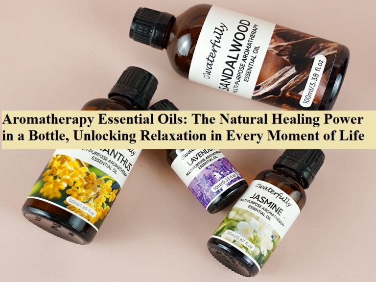 Aromatherapy Essential Oils: The Natural Healing Power in a Bottle, Unlocking Relaxation in Every Moment of Life