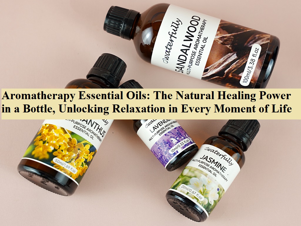Aromatherapy Essential Oils: The Natural Healing Power in a Bottle, Unlocking Relaxation in Every Moment of Life